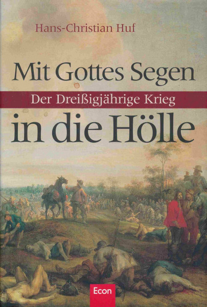 Mit Gottes Segen in die Hölle: Der Dreissigjährige Krieg