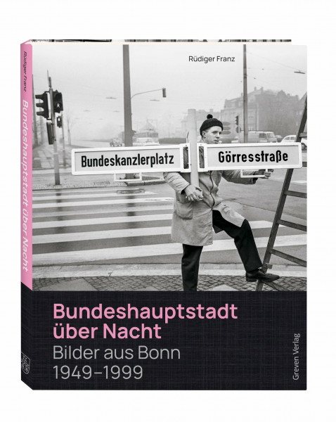 Bundeshauptstadt über Nacht: Bilder aus Bonn 1949 - 1999. Von der Gründung der BRD bis zum Umzug Bonn-Berlin. Ein Fotoband blickt hinter die Kulissen der improvisierten Hauptstadt
