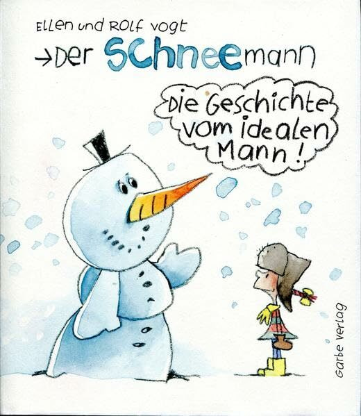 Der Schneemann - die Geschichte vom idealen Mann: Geschenkbuch nicht nur zur Winterzeit - lustig und frech - weibliche Leser werden begeistert sein - männliche nur zum Teil!