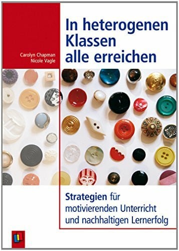 In heterogenen Klassen alle erreichen: Strategien für motivierenden Unterricht und nachhaltigen Lernerfolg