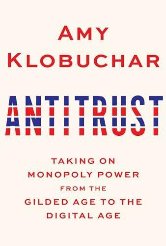 Antitrust: Taking on Monopoly Power from the Gilded Age to the Digital Age