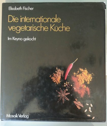 Die internationale vegetarische Küche: Im Keyno gekocht