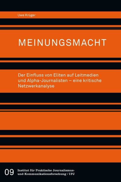 Meinungsmacht. Der Einfluss von Eliten auf Leitmedien und Alpha-Journalisten – eine kritische Netzwerkanalyse Meinungsmacht. Der Einfluss von Eliten auf Leitmedien und Alpha-Journalisten – eine kritische Netzwerkanalyse