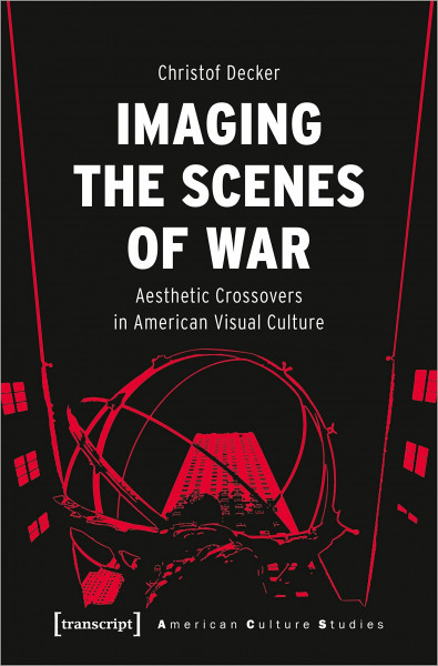 Imaging the Scenes of War: Aesthetic Crossovers in American Visual Culture (American Culture Studies)