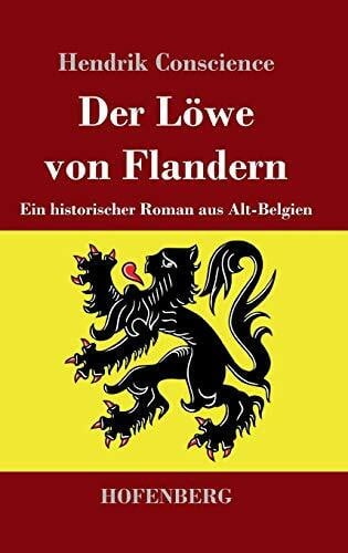 Der Löwe von Flandern: Ein historischer Roman aus Alt-Belgien