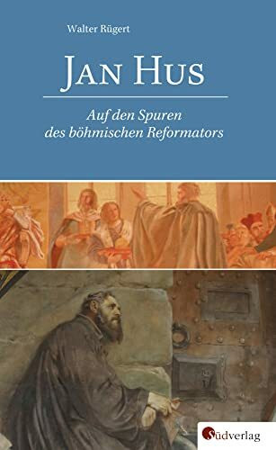 Jan Hus: Auf den Spuren des böhmischen Reformators