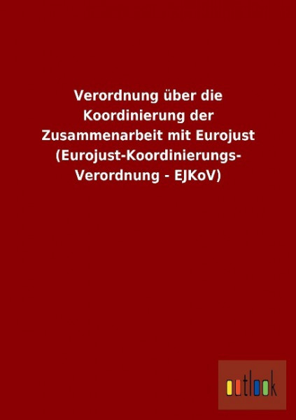 Verordnung über die Koordinierung der Zusammenarbeit mit Eurojust (Eurojust-Koordinierungs-Verordnun