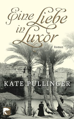 Eine Liebe in Luxor: Roman: Roman. Ausgezeichnet mit dem Governor General's Literary Awards 2009