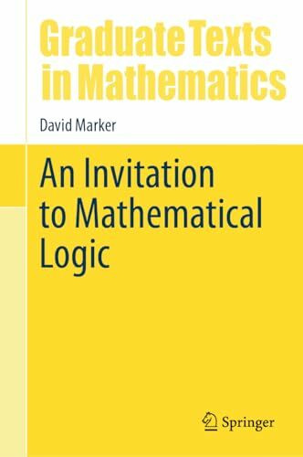 An Invitation to Mathematical Logic (Graduate Texts in Mathematics, 301, Band 301)