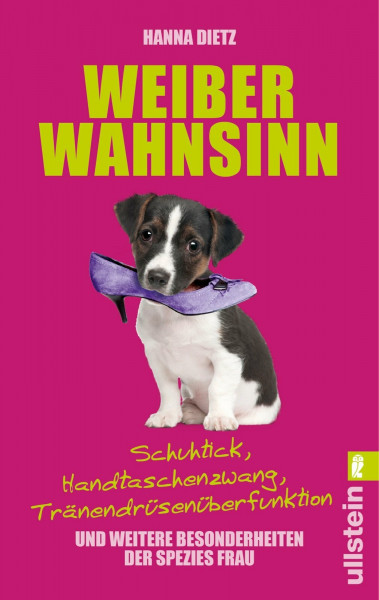 Weiberwahnsinn: Schuhtick, Handtaschenzwang, Tränendrüsenüberfunktion und weitere Besonderheiten der Spezies Frau