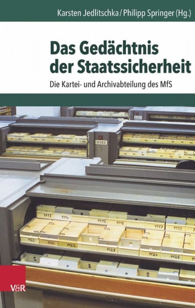 Das Gedächtnis der Staatssicherheit: Die Kartei- und Archivabteilung des MfS (Archiv zur DDR-Staatssicherheit)
