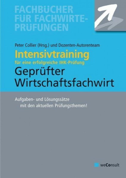 Intensivtraining Geprüfter Wirtschaftsfachwirt: Aufgaben- und Lösungssätze mit den aktuellen Prüfungsthemen: Intensivtraining für eine erfolgreiche ... Prüfungsthemen (Fachbücher für Fachwirte)