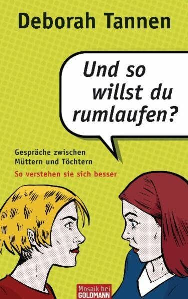 Und so willst du rumlaufen?: Gespräche zwischen Müttern und Töchtern - So verstehen sie sich besser (Mosaik HC bei Goldmann)