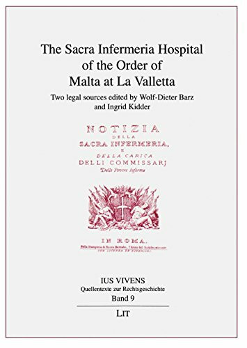 The Sacra Infermeria Hospital of the Order of Malta at La Valletta: Two legal sources (Ius Vivens: Quellentexte Zur Rechtsgeschichte, Band 9)