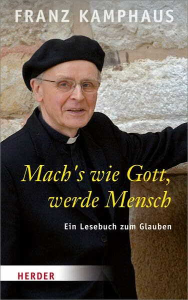 Mach's wie Gott, werde Mensch: Ein Lesebuch zum Glauben