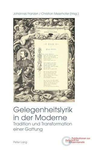 Gelegenheitslyrik in der Moderne: Tradition und Transformation einer Gattung (Publikationen zur Zeitschrift für Germanistik, Band 33) Gelegenheitslyrik in der Moderne: Tradition und Transformation einer Gattung (Publikationen zur Zeitschrift für Germanistik, Band 33)