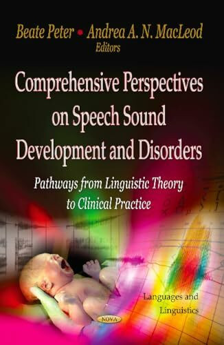 Comprehensive Perspectives on Speech Sound Development and Disorders: Pathways from Linguistic Theory to Clinical Practice (Languages and Linguistics)