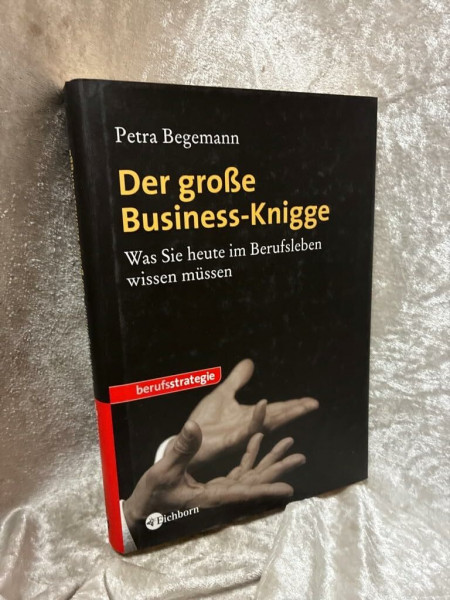 Der große Business-Knigge: Was Sie heute im Berufsleben wissen müssen