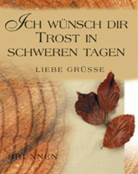 Ich wünsch dir Trost in schweren Tagen (Liebe Grüsse)