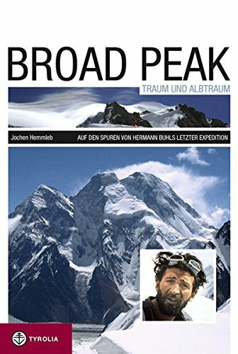 Broad Peak Traum und Albtraum, Auf den Spuren von Hermann Buhls letzter Expedition