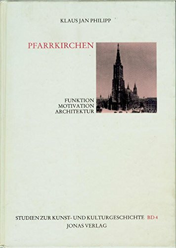 Pfarrkirchen: Funktion, Motivation, Architektur. Eine Studie am Beispiel der Pfarrkirchen der Schwäbischen Reichsstädte im Spätmittelalter (Studien zur Kunst- und Kulturgeschichte)