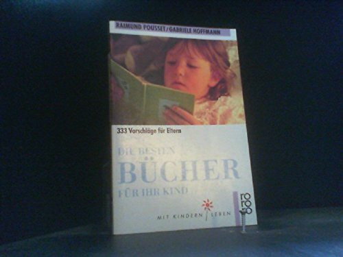 Die besten Bücher für Ihr Kind: 333 Vorschläge für Eltern