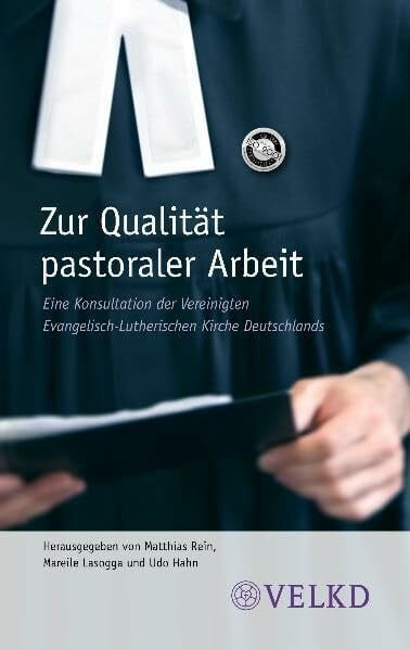 Zur Qualität pastoraler Arbeit: Eine Konsultation der Vereinigten Evanglisch-Lutherischen Kirche Deutschlands (VELKD)