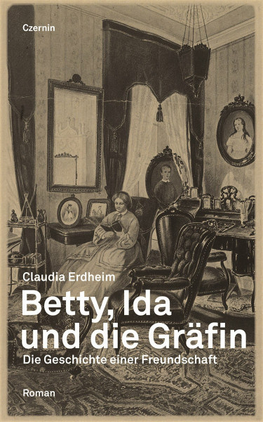 Betty, Ida und die Gräfin: Die Geschichte einer Freundschaft