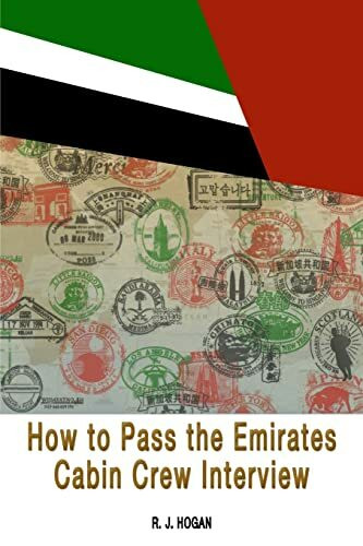 How To Pass the Emirates Cabin Crew Interview: An Inside Look at the Emirates Interview Process, and what it takes to Succeed