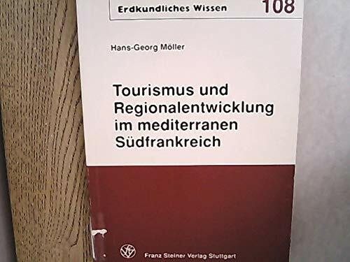 Tourismus und Regionalentwicklung im mediterranen Südfrankreich: Sektorale und regionale Entwicklungseffekte des Tourismus - ihre Möglichkeiten und ... Languedoc-Roussillon (Erdkundliches Wissen)