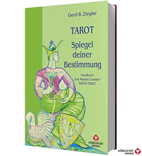 Tarot - Spiegel deiner Bestimmung. Handbuch zum Crowley Tarot: Handbuch zum Aleister Crowley Thoth Tarot