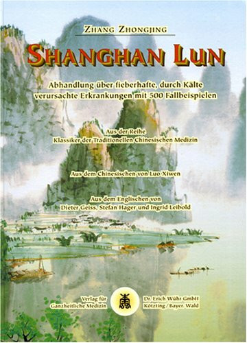 Shang Han Lun: Abhandlung über fieberhafte, durch Kälte verursachte Erkrankungen