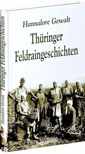 Thüringer Feldraingeschichten: Erinnerungen an Thüringen