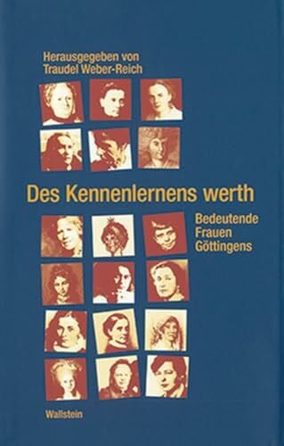 Des Kennenlernens werth. Bedeutende Frauen Göttingens
