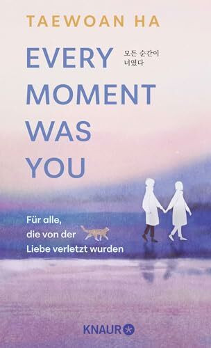 Every Moment Was You: Für alle, die von der Liebe verletzt wurden | Eine poetische Erzählung aus Korea gegen den Trennungsschmerz