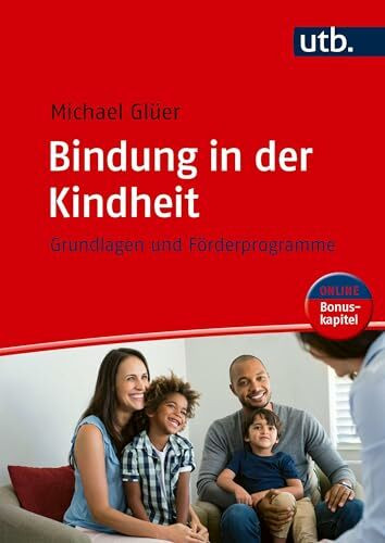 Bindung in der Kindheit: Grundlagen und Förderprogramme