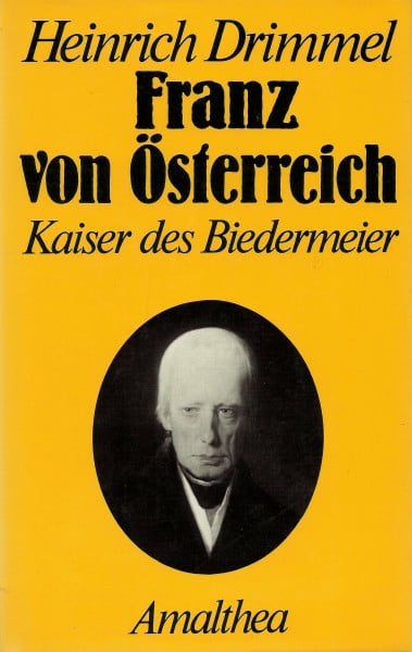 Franz von Österreich. Der Kaiser des Biedermeier