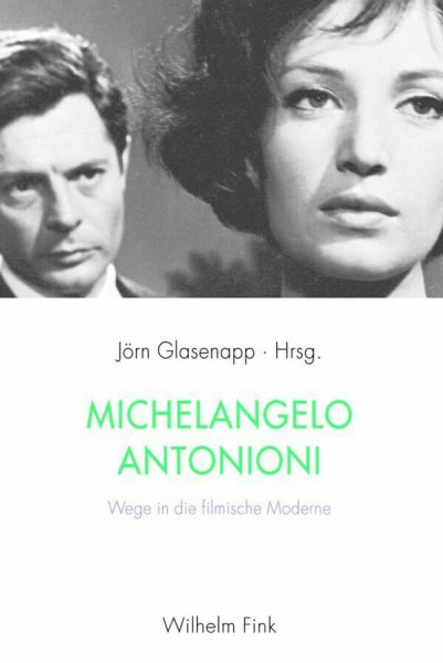 Michelangelo Antonioni. Wege in die filmische Moderne