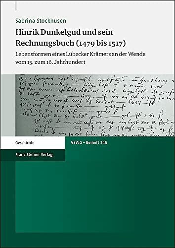 Hinrik Dunkelgud und sein Rechnungsbuch (1479 bis 1517): Lebensformen eines Lübecker Krämers an der Wende vom 15. zum 16. Jahrhundert ... Sozial- und Wirtschaftsgeschichte. Beihefte)