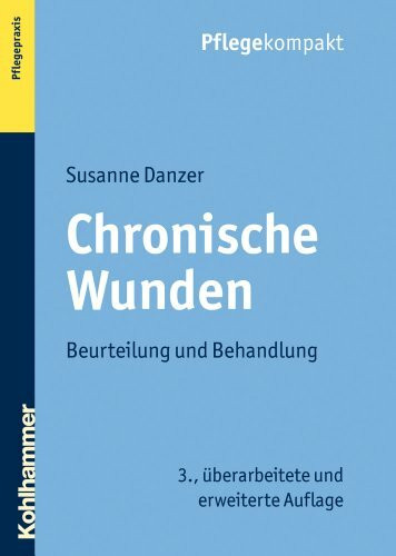 Chronische Wunden: Beurteilung und Behandlung (Pflegekompakt)