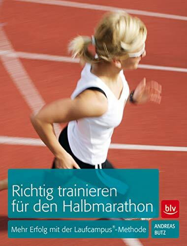 Richtig trainieren für den Halbmarathon: Mehr Erfolg mit der Laufcampus®-Methode (BLV Sport, Fitness & Training)