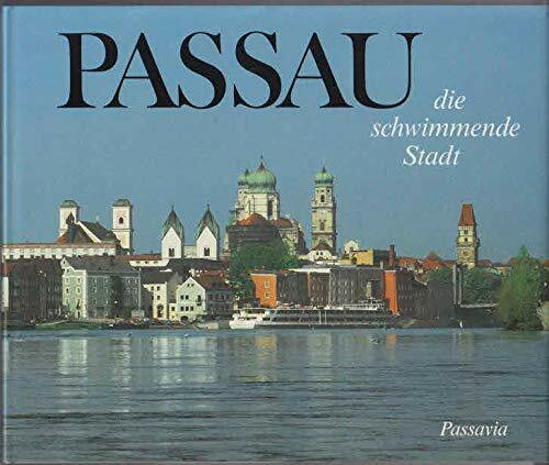 Passau - die schwimmende Stadt. Liebeserklärung an eine Zweitausendjährige