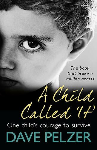 A Child Called It: From international bestseller Dave Pelzer, the book that broke a million hearts