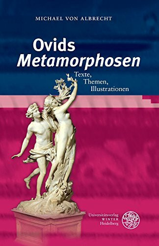 Ovids ‚Metamorphosen‘: Texte, Themen, Illustrationen (Heidelberger Studienhefte zur Altertumswissenschaft)