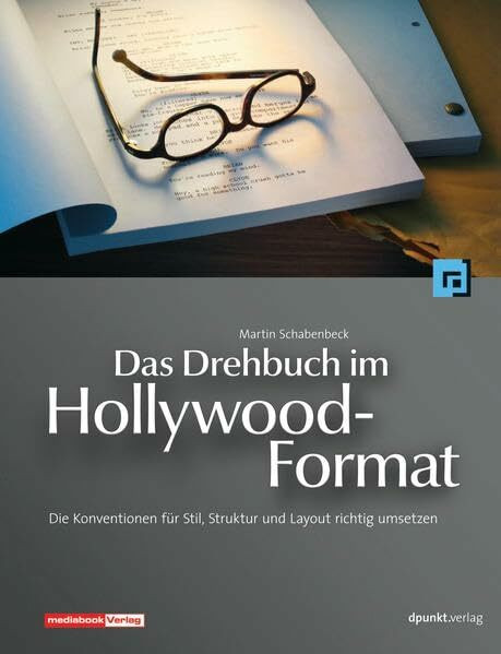 Das Drehbuch im Hollywood-Format: Die Konventionen für Stil, Struktur und Layout richtig umsetzen (Edition Mediabook)
