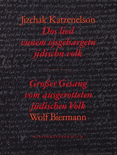 Grosser Gesang vom ausgerotteten jüdischen Volk: Nach : Jizchak Katzenelson, Dos lied vunem ojsgehargetn jidischn Volk