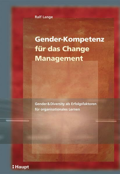 Gender-Kompetenz für das Change-Management: Gender & Diversity als Erfolgsfaktoren für organisationales Lernen