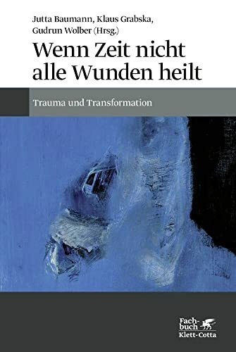 Wenn Zeit nicht alle Wunden heilt: Trauma und Transformation