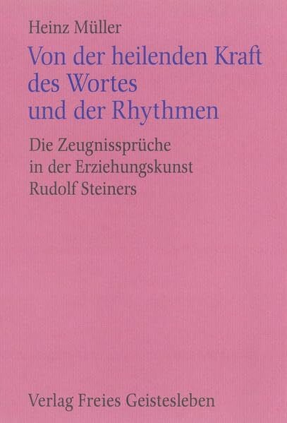 Von der heilenden Kraft des Wortes und der Rhythmen: Die Zeugnissprüche in der Erziehungskunst Rudolf Steiners (Menschenkunde und Erziehung)
