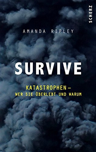 Survive: Katastrophen – wer sie überlebt und warum (Populäres Sachbuch)